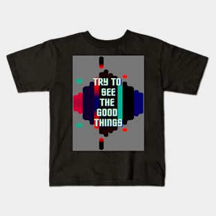 try to see the good things Kids T-Shirt